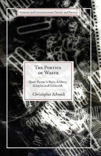 The Poetics of Waste: Queer Excess in Stein, Ashbery, Schuyler, and Goldsmith