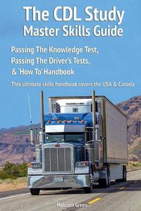 Cover image for The CDL study master skills guide: Passing the knowledge test, passing the driver's tests & 'how to' handbook