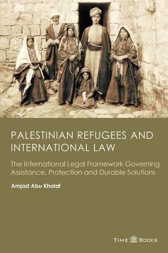 Cover image for Palestinian Refugees and International Law: The International Legal Framework Governing Assistance, Protection and Durable Solutions