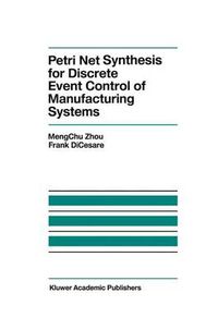 Cover image for Petri Net Synthesis for Discrete Event Control of Manufacturing Systems