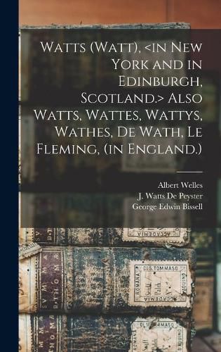 Watts (Watt), Also Watts, Wattes, Wattys, Wathes, De Wath, Le Fleming, (in England.)