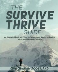 Cover image for The Survive and Thrive Guide: An Illustrated Book with Tips, Techniques, and Quotes on Dealing with the Challenges in Your Life