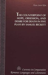 Cover image for The Counterpoint of Hope, Obsession, and Desire for Death in Five Plays by Samuel Beckett