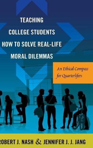 Cover image for Teaching College Students How to Solve Real-Life Moral Dilemmas: An Ethical Compass for Quarterlifers