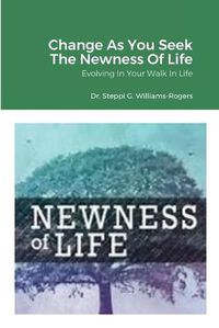 Cover image for Change As You Seek The Newness Of Life