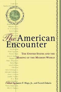 Cover image for The American Encounter: The United States And The Making Of The Modern World: Essays From 75 Years Of Foreign Affairs