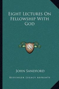 Cover image for Eight Lectures on Fellowship with God