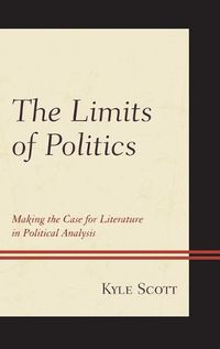 Cover image for The Limits of Politics: Making the Case for Literature in Political Analysis