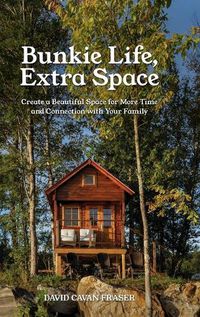 Cover image for Bunkie Life, Extra Space: Create a Beautiful Space for More Time and Connection with Your Family