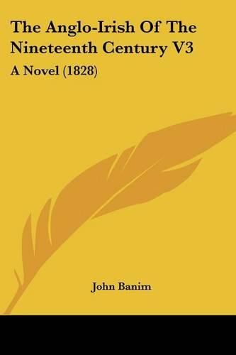 The Anglo-Irish of the Nineteenth Century V3: A Novel (1828)