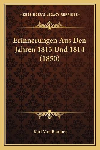 Erinnerungen Aus Den Jahren 1813 Und 1814 (1850)