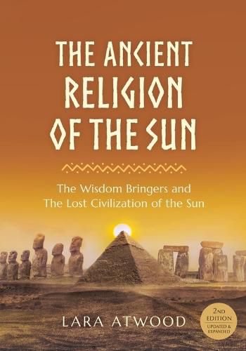 Cover image for The Ancient Religion of the Sun: The Wisdom Bringers and The Lost Civilization of the Sun