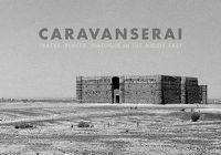 Cover image for Caravanserai: Traces, Places, Dialogue in the Middle East