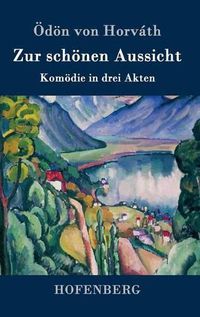 Cover image for Zur schoenen Aussicht: Komoedie in drei Akten