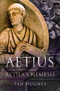 Cover image for Aetius: Attila's Nemesis