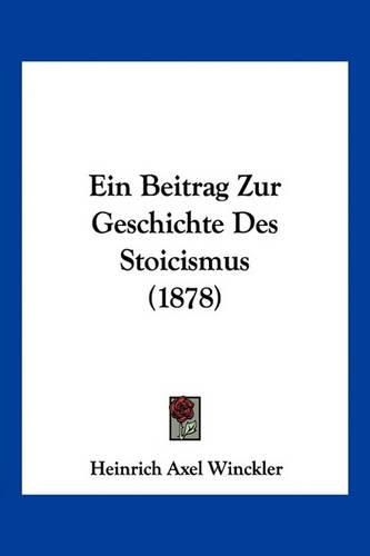 Ein Beitrag Zur Geschichte Des Stoicismus (1878)