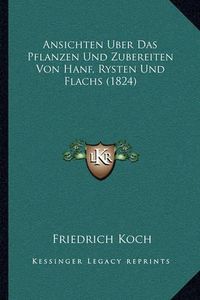 Cover image for Ansichten Uber Das Pflanzen Und Zubereiten Von Hanf, Rysten Und Flachs (1824)