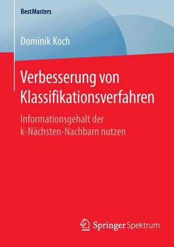 Cover image for Verbesserung von Klassifikationsverfahren: Informationsgehalt der k-Nachsten-Nachbarn nutzen