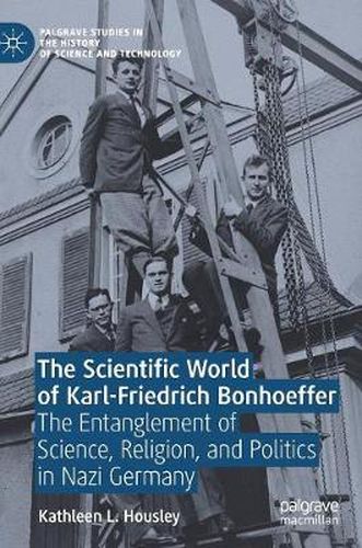 Cover image for The Scientific World of Karl-Friedrich Bonhoeffer: The Entanglement of Science, Religion, and Politics in Nazi Germany