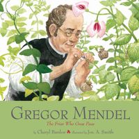 Cover image for Gregor Mendel: The Friar Who Grew Peas
