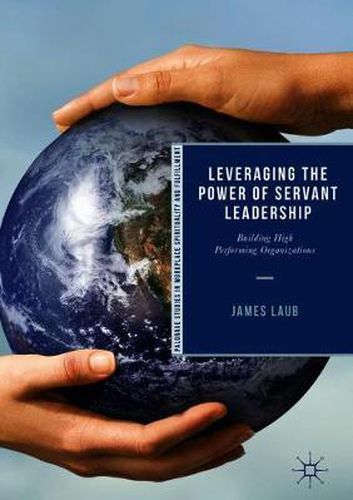 Cover image for Leveraging the Power of Servant Leadership: Building High Performing Organizations