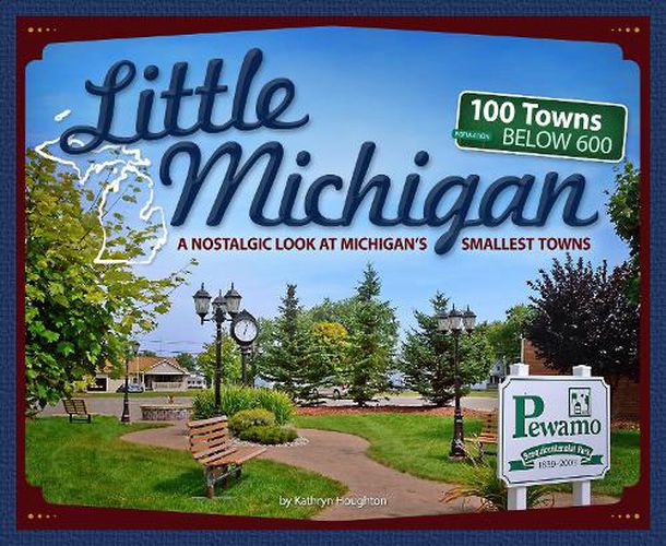 Cover image for Little Michigan: A Nostalgic Look at Michigan's Smallest Towns