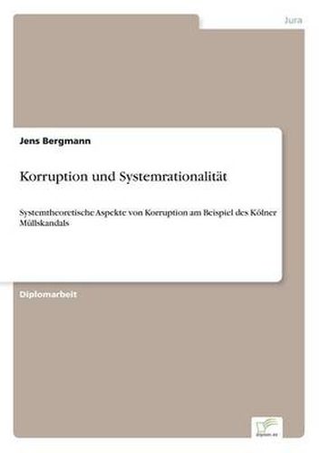 Cover image for Korruption und Systemrationalitat: Systemtheoretische Aspekte von Korruption am Beispiel des Koelner Mullskandals