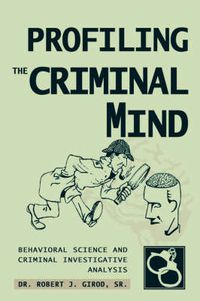 Cover image for Profiling The Criminal Mind: Behavioral Science and Criminal Investigative Analysis