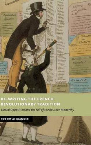 Cover image for Re-Writing the French Revolutionary Tradition: Liberal Opposition and the Fall of the Bourbon Monarchy