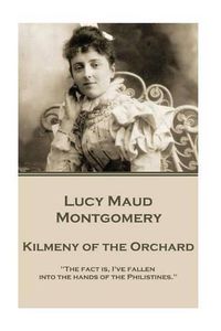 Cover image for Lucy Maud Montgomery - Kilmeny of the Orchard