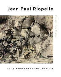 Cover image for Jean Paul Riopelle et le Mouvement Automatiste