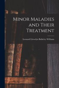 Cover image for Minor Maladies and Their Treatment [microform]