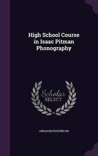 Cover image for High School Course in Isaac Pitman Phonography