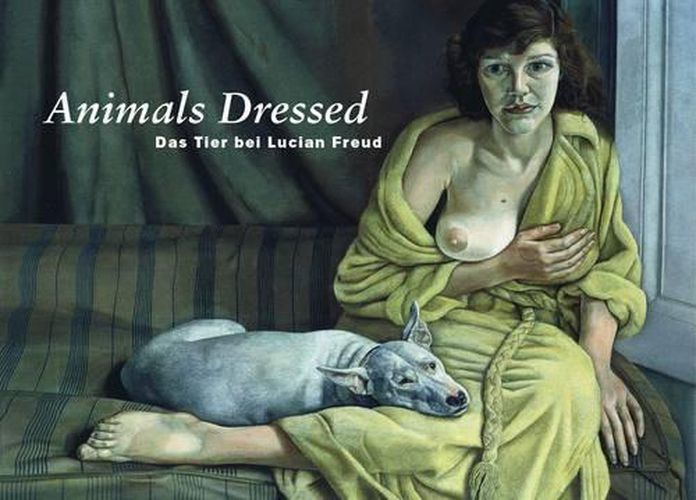 Lucian Freud: Animals Dressed