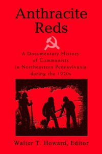 Cover image for Anthracite Reds: A Documentary History of Communists in Northeastern Pennsylvania During the 1920s