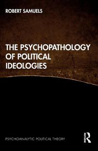 Cover image for The Psychopathology of Political Ideologies