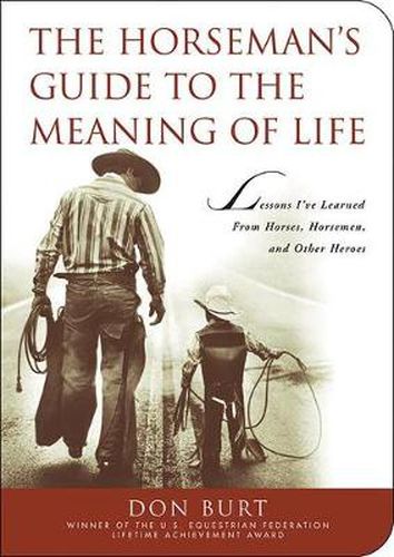 Cover image for The Horseman's Guide to the Meaning of Life: Lessons I've Learned from Horses, Horsemen, and Other Heroes