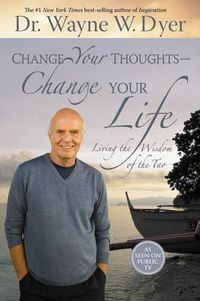Cover image for Change Your Thoughts - Change Your Life: Living the Wisdom of the Tao