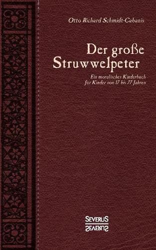 Der grosse Struwwelpeter: Ein moralisches Kinderbuch fur Kinder von 17 bis 77 Jahren