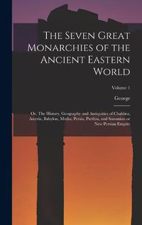 Cover image for The Seven Great Monarchies of the Ancient Eastern World