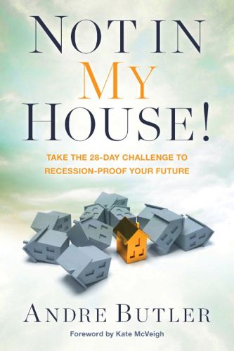 Cover image for Not in My House: Take the 28-Day Challenge to Recession-Proof Your Future