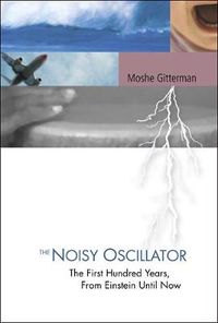 Cover image for Noisy Oscillator, The: The First Hundred Years, From Einstein Until Now