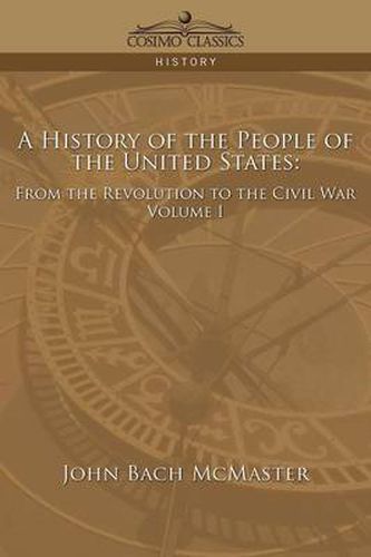 A History of the People of the United States: From the Revolution to the Civil War - Volume 1