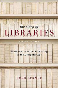 Cover image for The Story of Libraries: From the Invention of Writing to the Computer Age