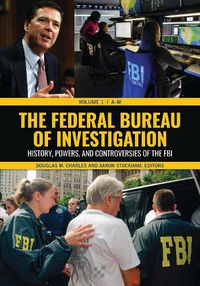 Cover image for The Federal Bureau of Investigation [2 volumes]: History, Powers, and Controversies of the FBI