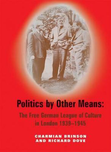 Cover image for Politics by Other Means: The Free German League of Culture in London, 1939-1946