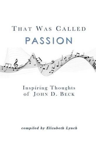 That Was Called Passion: Inspiring Thoughts of John D. Beck