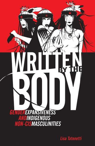 Cover image for Written by the Body: Gender Expansiveness and Indigenous Non-Cis Masculinities