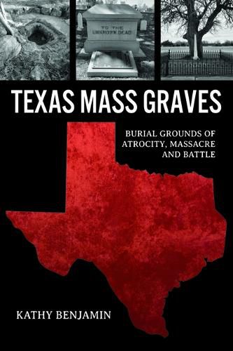 Cover image for Texas Mass Graves: Burial Grounds of Atrocity, Massacre and Battle