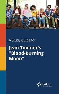 Cover image for A Study Guide for Jean Toomer's Blood-Burning Moon